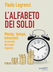 Ebook L’alfabeto dei soldi. Mente, tempo, emozioni al servizio dei nostri risparmi di Paolo Legrenzi edito da goWare & Guerini Next