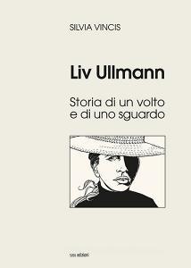 Liv Ullmann. Storia di un volto e di uno sguardo. Ediz. illustrata.pdf