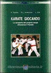 Karate giocando. La scoperta del proprio corpo attraverso il karate.pdf