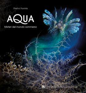 Aqua. Misteri del mondo sommerso. Ediz. italiana e inglese.pdf