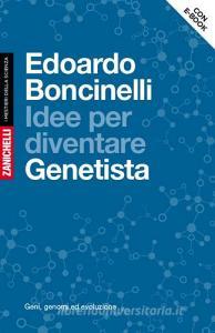 Idee per diventare genetista. Geni, genomi ed evoluzione. Con aggiornamento online.pdf