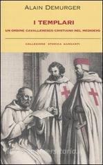 I templari. Un ordine cavalleresco cristiano nel Medioevo I templari. Un ordine cavalleresco cristiano nel Medioevo