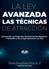 Ebook La Ley Avanzada Las Técnicas De Atracción di Timothy Willink edito da Tektime