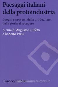 Paesaggi italiani della protoindustria. Luoghi e processi della produzione dalla storia al recupero.pdf