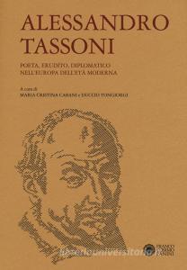 Alessandro Tassoni. Poeta, erudito, diplomatico nellEuropa delletà moderna.pdf