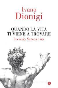 Quando la vita ti viene a trovare. Lucrezio, Seneca e noi.pdf