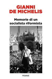 Ebook Memorie di un socialista riformista di De Michelis Gianni edito da Piemme
