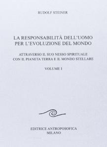 La responsabilità delluomo per levoluzione del mondo. Attraverso il suo nesso spirituale con il pianeta terra e il mondo stellare vol.1.pdf