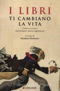 I libri ti cambiano la vita. Cento scrittori raccontano cento capolavori.pdf