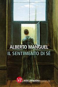 Ebook Il sentimento di sé di Manguel Alberto edito da Vita e Pensiero