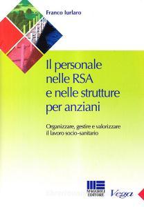 Il personale nelle RSA e nelle strutture per anziani. Organizzare e gestire il lavoro sociale.pdf