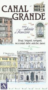 Canal Grande. Una storia di Venezia. Dogi, briganti, naviganti, raccontati dalle antiche stanze.pdf