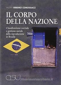 Il corpo della nazione. Classificazione razziale e gestione sociale della riproduzione in Brasile.pdf