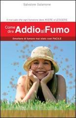 Come dire addio al fumo. Smettere di fumare mai stato così facile.pdf
