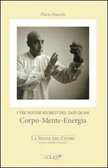 I tre poteri segreti del Taiji Quan. Corpo, mente, energia. La spada nel cuore. Con DVD.pdf