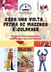 Cera una volta... prima di Mazinga e Goldrake. Storia dei robot giapponesi dalle origini agli anni Settanta.pdf