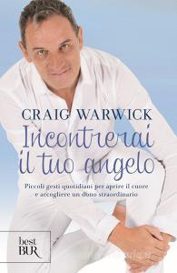 Incontrerai il tuo angelo. Piccoli gesti quotidiani per aprire il cuore e accogliere un dono straordinario.pdf