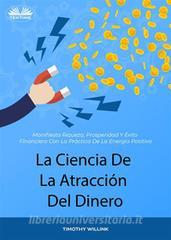 Ebook La Ciencia De La Atracción Del Dinero di Timothy Willink edito da Tektime