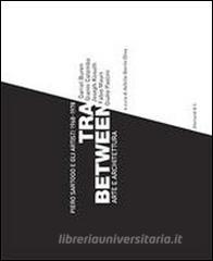 Tra/Between. Arte e architettura. Piero Sartogo e gli artisti. Daniel Buren, Giani Colombo, Joseph Kosuth, Fabio Mauri, Giulio Paolini. Ediz. multilingue.pdf