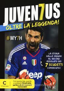 Juventus oltre la leggenda! La storia dalle origini al record assoluto dei 7 scudetti consecutivi. Con app.pdf