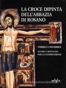La croce dipinta dellAbbazia di Rosano. Visibile e invisibile. Studio e restauro.pdf