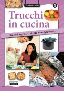 Trucchi in cucina. Trucchi, segreti, curiosità e consigli pratici.pdf
