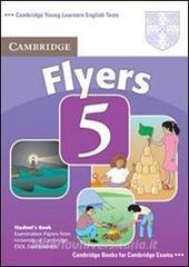 Cambridge young learners English tests. Flyers. Student's book. Per la Scuola media vol.5
