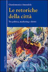Le retoriche della città. Tra politica, marketing e diritti.pdf