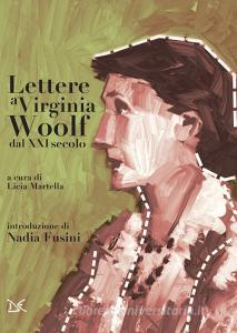 Libro Ebook Lettere a Virginia Woolf dal XXI secolo di Licia Martella, Nadia Fusini di Donzelli Editore