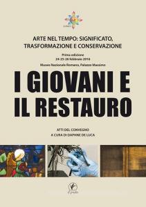 I giovani e il restauro. Arte nel tempo: significato, trasformazione e conservazione. Atti del Convegno (Roma, 24-25-26 febbraio 2016).pdf