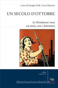 Un secolo dOttobre. La Rivoluzione russa tra storia, arte e letteratura.pdf