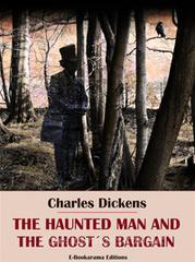 Ebook The Haunted Man and the Ghost's Bargain di Charles Dickens edito da E-BOOKARAMA