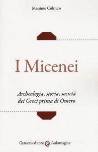 I micenei. Archeologia, storia, società dei Greci prima di Omero.pdf