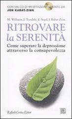 Ritrovare la serenità. Come superare la depressione attraverso la consapevolezza. Con CD Audio.pdf