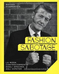 Fashion sabotage. La moda controcorrente, dagli apaches agli hipster.pdf