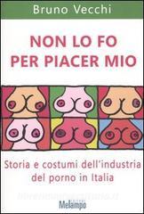 Non lo fo per piacer mio. Storia e costumi dellindustria del porno in Italia.pdf