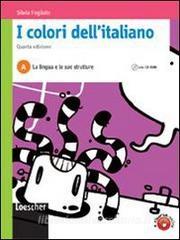 I colori dell'italiano. Vol. A: La lingua e le sue strutture. Con espansione online. Per le Scuole superiori