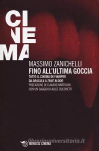 Fino allultima goccia. Tutto il cinema dei vampiri da «Dracula» a «True Blood».pdf