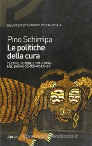 Le politiche della cura. Terapie, potere e tradizione nel Ghana contemporaneo.pdf