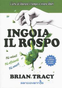 Ingoia il rospo. Larte di liberare il tempo e vivere liberi.pdf