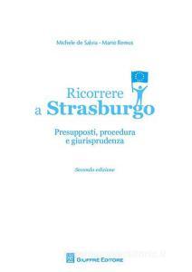 Ricorrere a Strasburgo. Presupposti, procedura e giurisprudenza.pdf