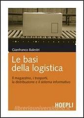Le basi della logistica. Il magazzino, i trasporti, la distribuzione e il sistema informativo.pdf