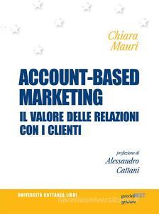 Ebook Account-based marketing. Il valore delle relazioni con i clienti di Chiara Mauri edito da goWare & Guerini Next