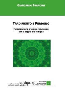 Ebook Tradimento e perdono. Fenomenologia e terapia relazionale con la coppia e la famiglia di Giancarlo Francini edito da in riga edizioni