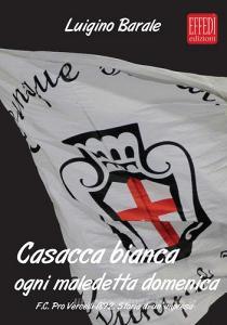 Casacca bianca. Ogni maledetta domenica. F.C. pro Vercelli 1892. Storia di unimpresa.pdf