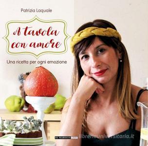 A tavola con amore. Una ricetta per ogni emozione.pdf