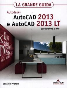 Autodesk Autocad 2013 e Autocad 2013 LT per Windows e Mac. La grande guida.pdf