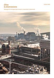 Oltre la dismissione. Strategie di recupero per tessuti e manufatti industriali.pdf
