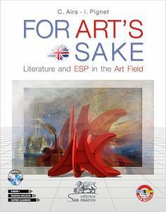 For arts sake. Literature and ESP in the art field. Per le Scuole superiori. Con ebook. Con espansione online. Con CD-Audio.pdf
