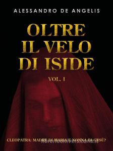 Ebook Oltre il velo di Iside vol. I di Alessandro De Angelis edito da Youcanprint